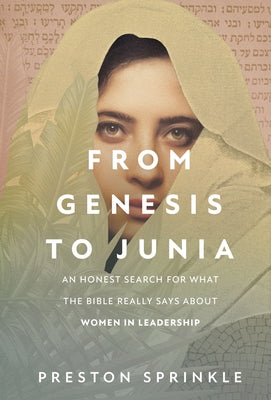 Book cover of From Genesis to Junia: An Honest Search for What the Bible Really Says about Women in Leadership by Sprinkle, Preston