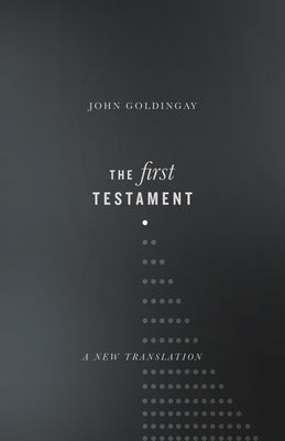 Book cover of The First Testament: A New Translation by Goldingay, John