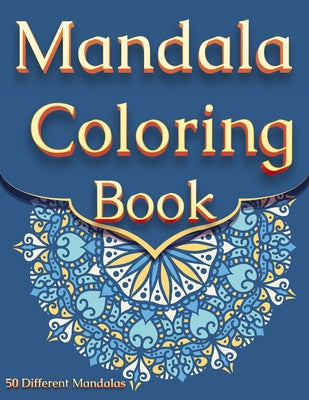 Book cover of Mandala Coloring Book: For Adults With 50 Different Mandalas Coloring Pages Stress Relieving Mandala Designs for Adults Relaxation by Happy Hour Coloring Book