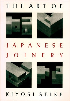 Book cover of The Art of Japanese Joinery by Seike, Kiyosi