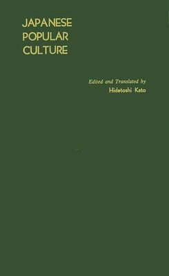 Book cover of Japanese Popular Culture: Studies in Mass Communication and Cultural Change Made at the Institute of Science of Thought, Japan by Shiso