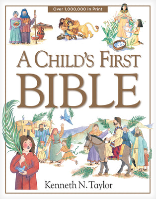 Book cover of A Child's First Bible by Taylor, Kenneth N.