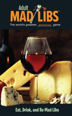 Eat, Drink, and Be Mad Libs: World's Greatest Food and Wine Game by Douglas Yacka book cover