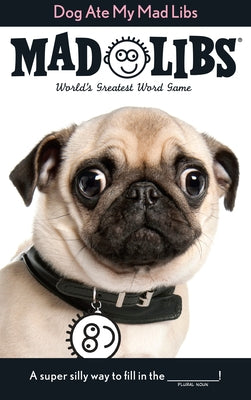 Book cover of Dog Ate My Mad Libs: World's Greatest Word Game by Mad Libs