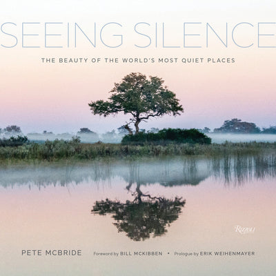 Book cover of Seeing Silence: The Beauty of the World's Most Quiet Places by McBride, Pete