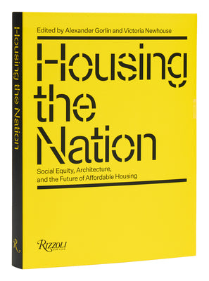 Book cover of Housing the Nation: Social Equity, Architecture, and the Future of Affordable Housing by Gorlin, Alexander
