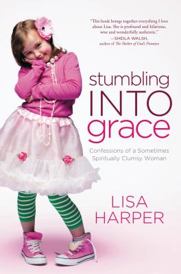 The Stumbling Into Grace: Confessions of a Sometimes Spiritually Clumsy Woman by Harper, Lisa book cover