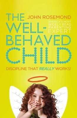 The Well-Behaved Child: Discipline That Really Works! by John Rosemond book cover