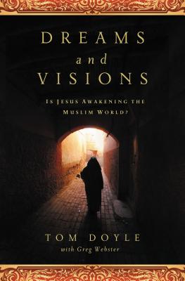 Book cover of A Dreams and Visions: Is Jesus Awakening the Muslim World? by Doyle, Tom