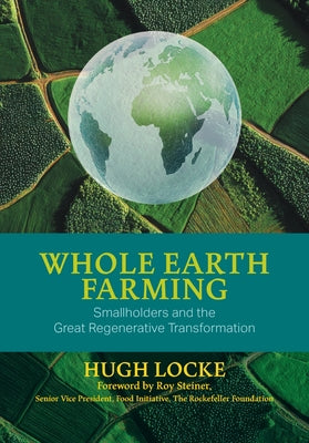 Whole Earth Farming - Smallholders and the Great Regenerative Transformation by Hugh Locke book cover