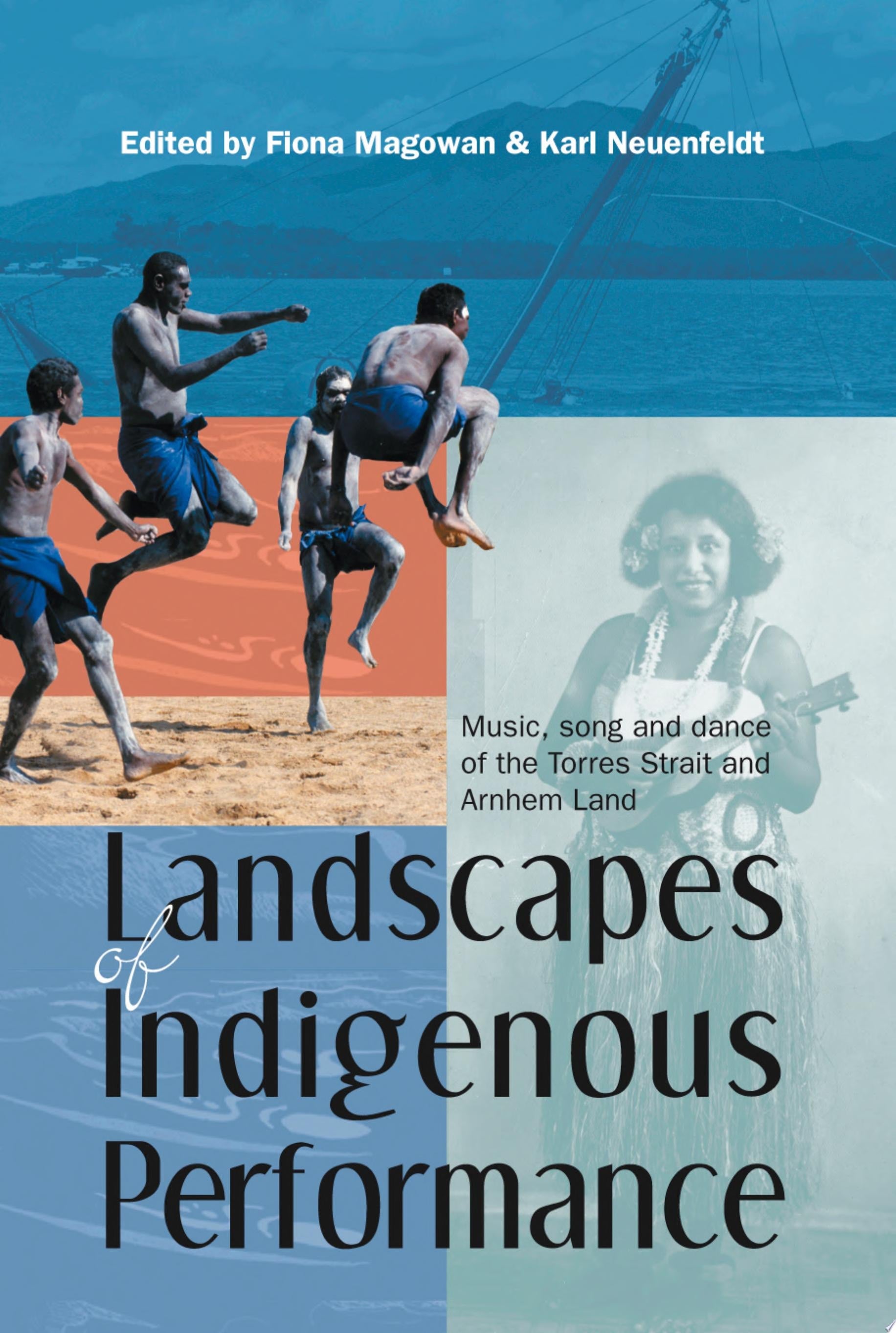 Book cover of Landscapes of Indigenous Performance: Music, song and dance of the Torres Strait and Arnhem Land by Magowan, Fiona