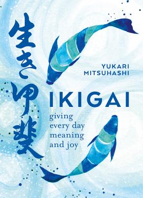 Ikigai: The Japanese Art of a Meaningful Life by Yukari Mitsuhashi book cover