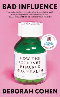 Bad Influence: How the Internet Hijacked Our Health by Deborah Cohen book cover