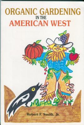 Organic Gardening in the American West by Robert F., Jr. Smith book cover