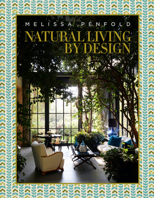 Book cover of Natural Living by Design: Melissa Penfold--Melissa Penfold Harnesses the Power of Designing a Beautiful Home That Contributes to Our Quality of Life by Penfold, Melissa