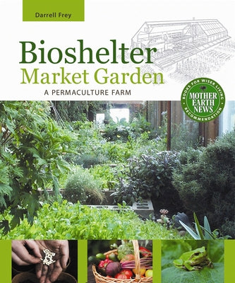 Book cover of Bioshelter Market Garden: A Permaculture Farm by Frey, Darrell
