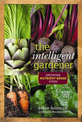 Book cover of The Intelligent Gardener: Growing Nutrient-Dense Food by Solomon, Steve