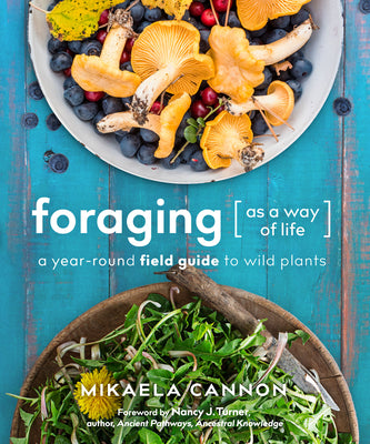 Book cover of Foraging as a Way of Life: A Year-Round Field Guide to Wild Plants by Cannon, Mikaela
