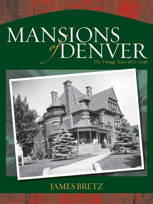 Book cover of Mansions of Denver: The Vintage Years 1870-1938 by Bretz, James