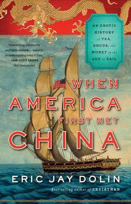 When America First Met China: An Exotic History of Tea, Drugs, and Money in the Age of Sail by Eric Jay Dolin book cover