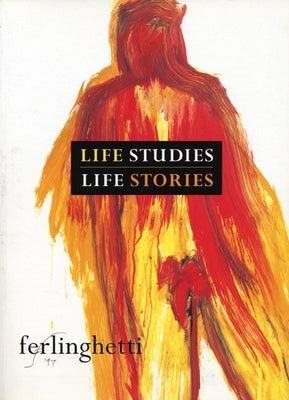 Book cover of Life Studies, Life Stories: 80 Works on Paper by Ferlinghetti, Lawrence