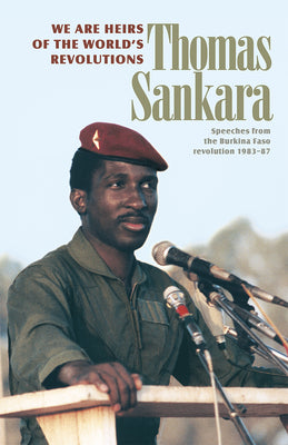 We Are Heirs of the World's Revolutions: Speeches from the Burkina Faso Revolution 1983-87 by Sankara, Thomas book cover