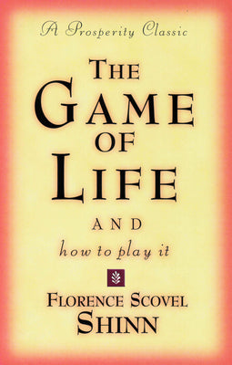 The Game of Life and How to Play It: A Prosperity Classic by Shinn, Florence Scovel book cover