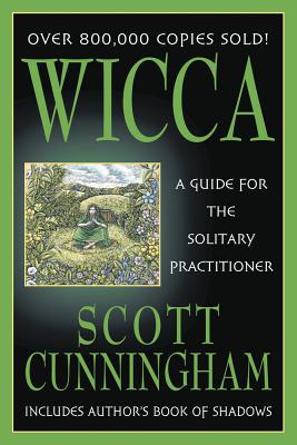 Wicca: A Guide for the Solitary Practitioner by Cunningham, Scott book cover