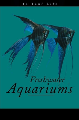 Book cover of Freshwater Aquariums in Your Life by Pisani, Amanda