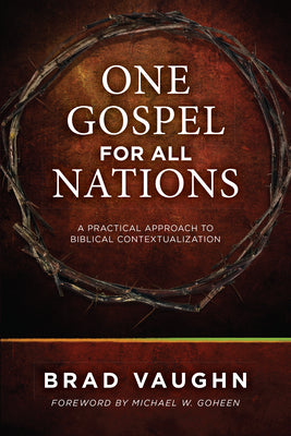 One Gospel for All Nations: A Practical Approach to Biblical Contextualization by Brad Vaughn book cover