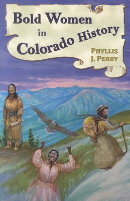 Book cover of Bold Women in Colorado History by Perry, Phyllis J.