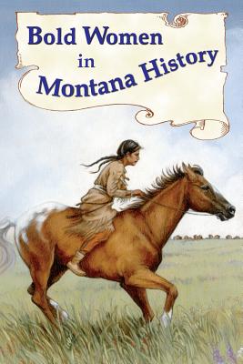 Book cover of Bold Women in Montana History by Judy, Beth