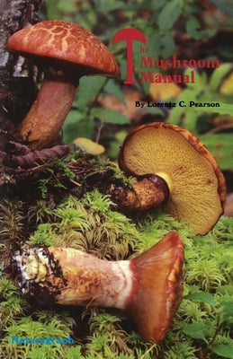 Book cover of The Mushroom Manual by Pearson, Lorentz C.