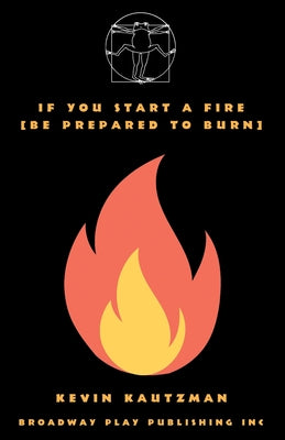 Book cover of If You Start a Fire [Be Prepared to Burn] by Kautzman, Kevin