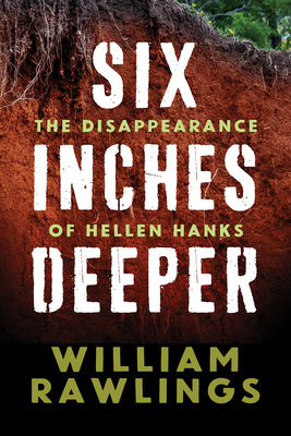 Book cover of Six Inches Deeper: The Disappearance of Hellen Hanks by Rawlings, William