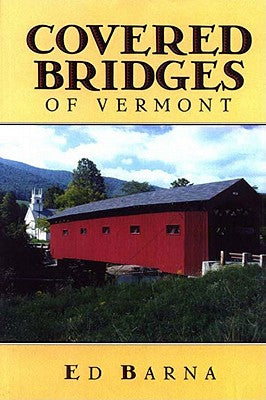 Book cover of Covered Bridges of Vermont by Barna, Ed