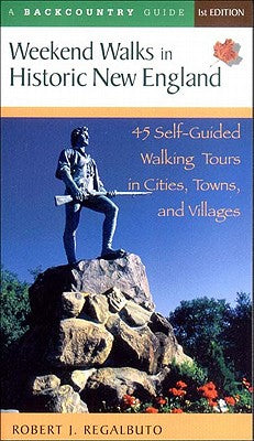 Book cover of Weekend Walks in Historic New England: 45 Self-Guided Walking Tours in Cities, Towns, and Villages by Regalbuto, Robert J.