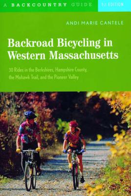 Book cover of Backroad Bicycling in Western Massachusetts: 30 Rides in the Berkshires, Hampshire County, the Mohawk Trail, and the Pioneer Valley by Cantele, Andi Marie