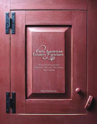 Book cover of Early American Country Furniture: 22 Projects Inspired by the Work of 18th and 19th Century New England Woodworkers by Hambucken, Denis
