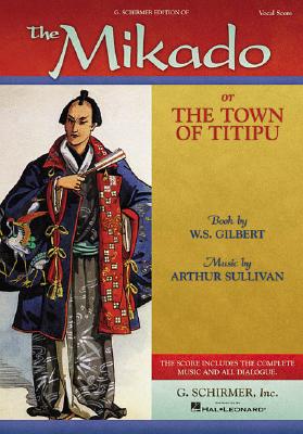 Book cover of The Mikado: Or the Town of Titipu Vocal Score by Gilbert, William S.