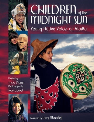 Book cover of Children of the Midnight Sun: Young Native Voices of Alaska by Brown, Tricia