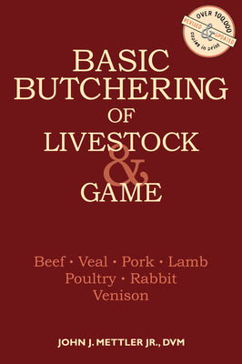 Basic Butchering of Livestock & Game: Beef, Veal, Pork, Lamb, Poultry, Rabbit, Venison by Mettler, John J. book cover