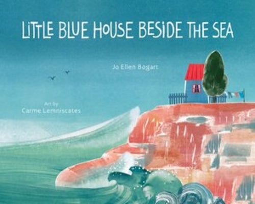 Little Blue House Beside the Sea by Jo Ellen Bogart book cover