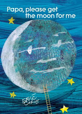 Book cover of Papa, Please Get the Moon for Me by Carle, Eric