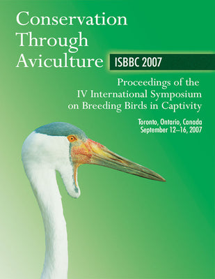 Book cover of Conservation Through Aviculture: ISBBC 2007: Proceedings of the IV International Symposium on Breeding Birds in Captivity by Lamont, M.