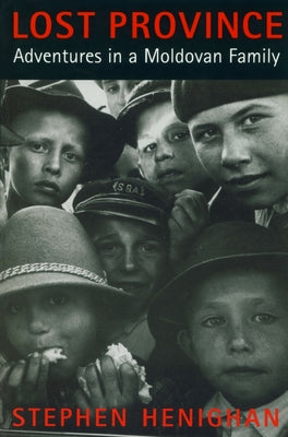 Book cover of Lost Province: Adventures in a Moldovan Family by Henighan, Stephen