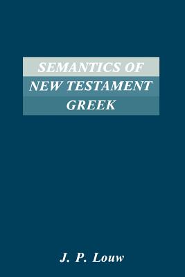 Book cover of Semantics of New Testaments Greek by Louw, J. P.
