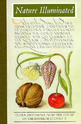 Book cover of Nature Illuminated: Flora and Fauna from the Court of Emperor Rudolf II by Hendrix, Lee