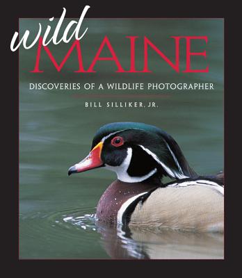 Book cover of Wild Maine: Discoveries of a Wildlife Photographer by Silliker, Bill