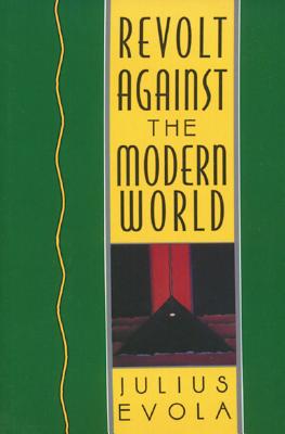 Revolt Against the Modern World: Politics, Religion, and Social Order in the Kali Yuga by Evola, Julius book cover